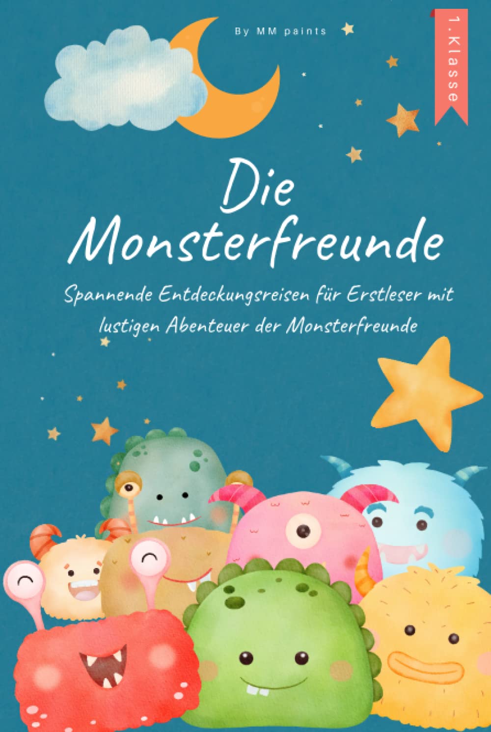 Die Monsterfreunde - Erstlesebuch 1. Klasse: Spannende Entdeckungsreisen für Erstleser mit lustigen Abenteuer der Monsterfreunde. Lesen lernen 1. Klasse für Mädchen und Jungen Novels & Short Stories