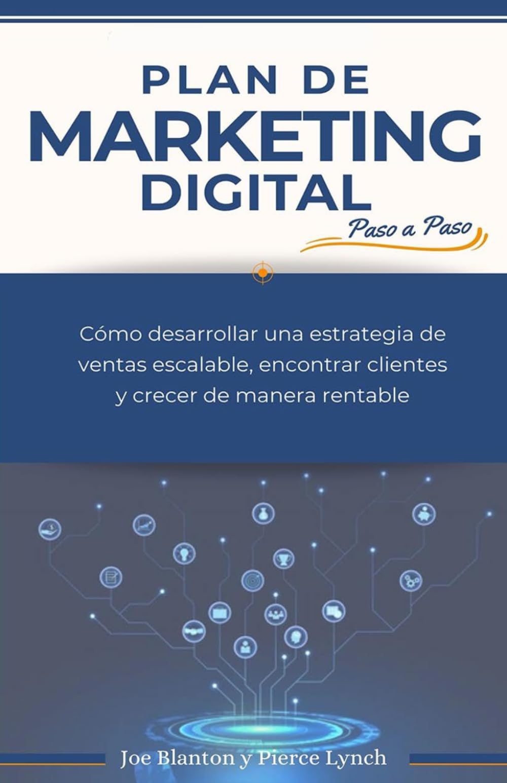 Plan de marketing digital paso a paso: Cómo desarrollar una estrategia de ventas escalable, encontrar clientes y crecer de manera rentable book