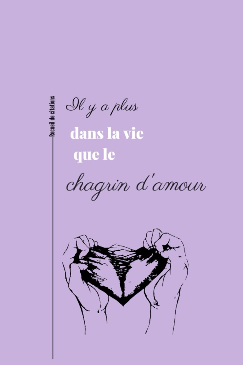 Il y a plus dans la vie que le chagrin d'amour | Le recueil de citations pour faire face au rejet| 160 citations pour vous aider à traverser cette épreuve qu'est le chagrin d'amour Partnership & Love