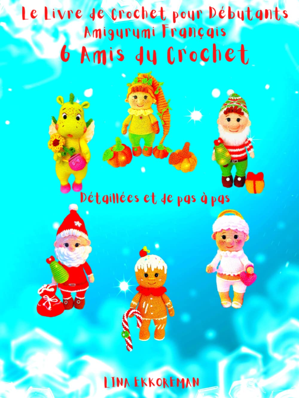 Le Livre de Crochet pour Débutants Amigurumi Français 6 Amis du Crochet: Niveau Débutant book