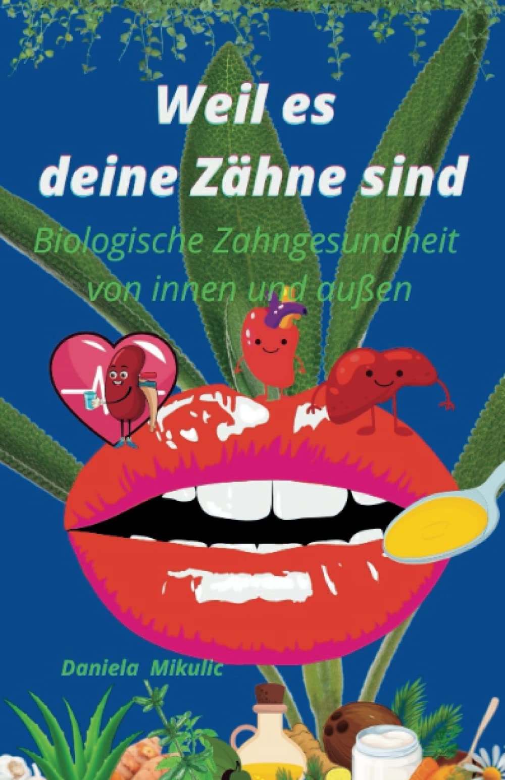 Weil es deine Zähne sind: Biologische Zahngesundheit von innen und außen Medicine