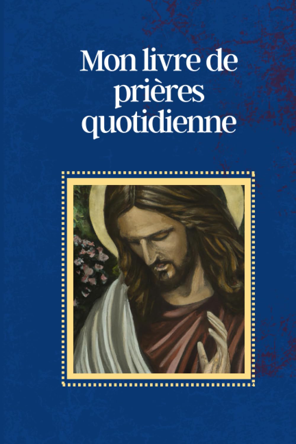 Mon livre de prières quotidienne: Prières catholique pour chaque jour et en toutes occasion Books