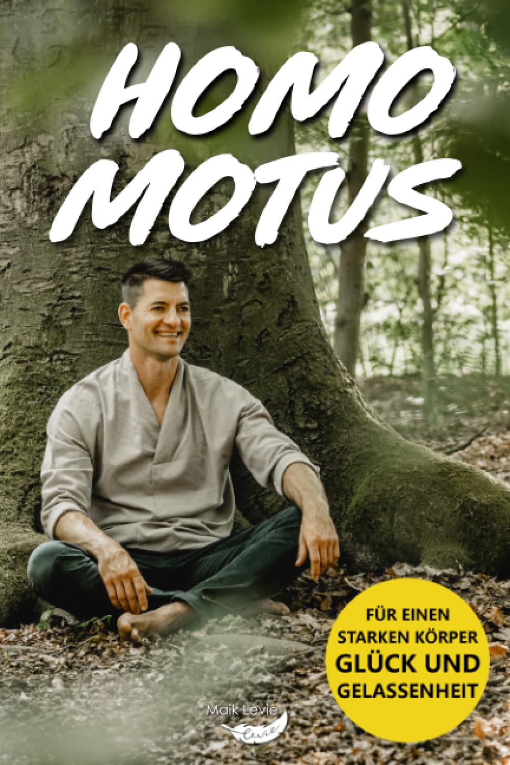 HOMO MOTUS: 3 universale Prinzipien für einen starken Körper, Glück und Gelassenheit Health, Nutrition & Fitness