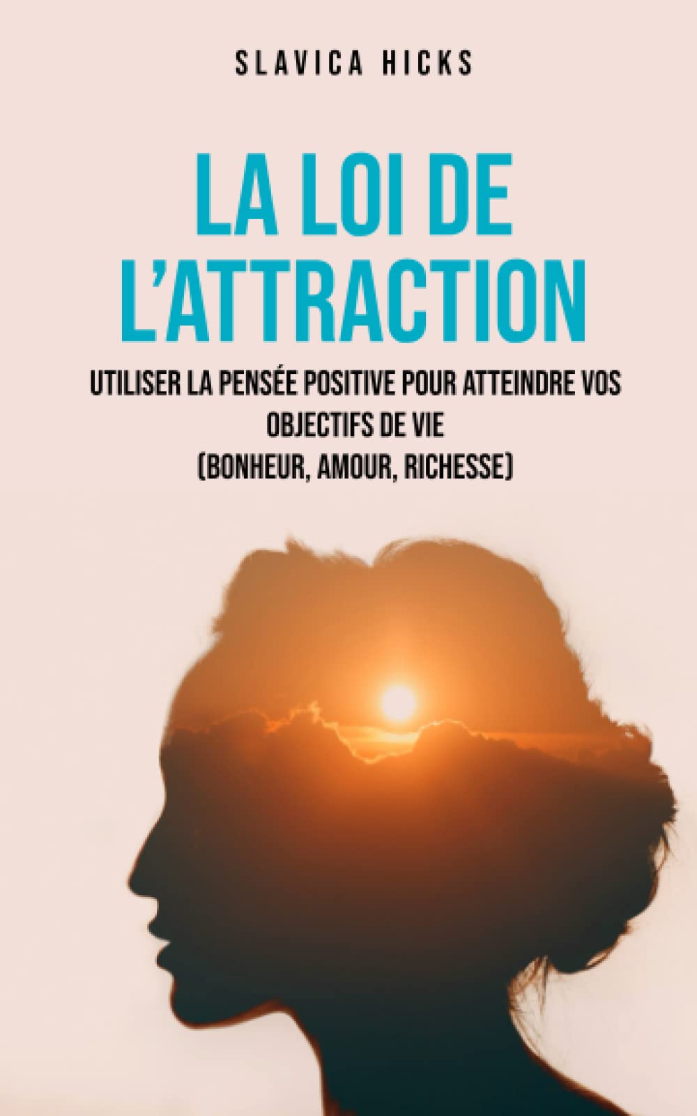 La loi de l'attraction: Utiliser la pensée positive pour atteindre vos objectifs de vie (bonheur, amour, richesse) book