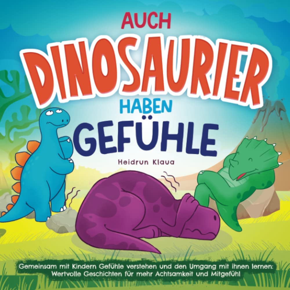 Auch Dinosaurier haben Gefühle - Gemeinsam mit Kindern Gefühle verstehen und den Umgang mit ihnen lernen: Wertvolle Geschichten für mehr Achtsamkeit und Mitgefühl Parents & Children