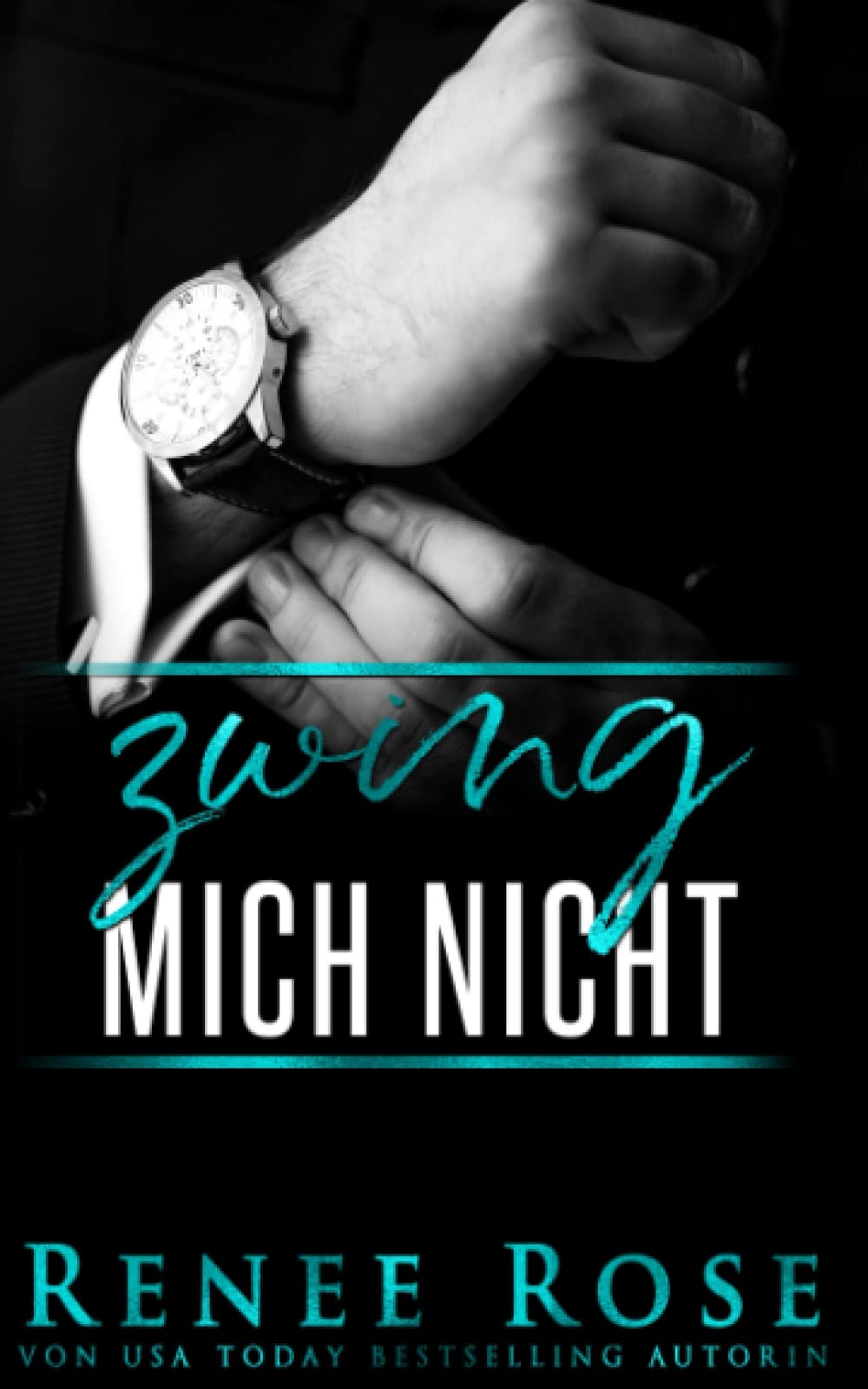 Zwing mich nicht (Mafia Männer Reihe, Band 3) Contemporary literature