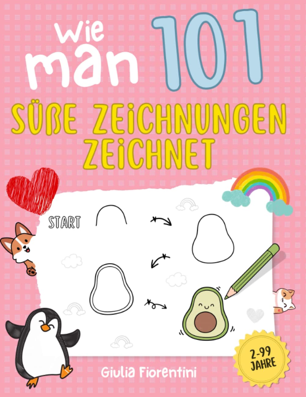 WIE MAN 101 SÜßE ZEICHNUNGEN ZEICHNET: Schritt für Schritt Zeichnen lernen. Zeichnen hat noch nie so viel Spaß gemacht. Erstelle und male 101 Zeichnungen für Kinder und alle Kunstliebhaber Non-fiction