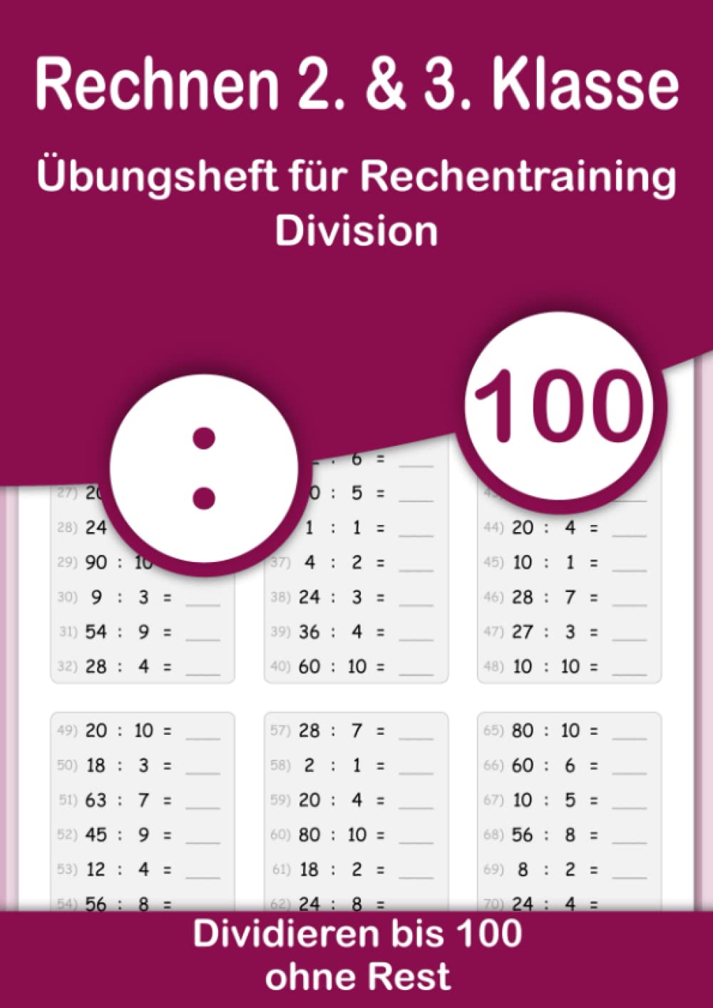 Rechnen 2. & 3. Klasse - Übungsheft für Rechentraining. Division - Dividieren bis 100 ohne Rest: Mathe von Anfang an vertiefen. Geteilt rechnen im ... und festigen durch Wiederholung., Band 4) Mathematics