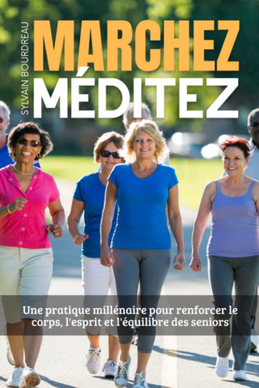 Marchez méditez: Une pratique millénaire pour renforcer le corps, l'esprit et l'équilibre des seniors Lifestyle