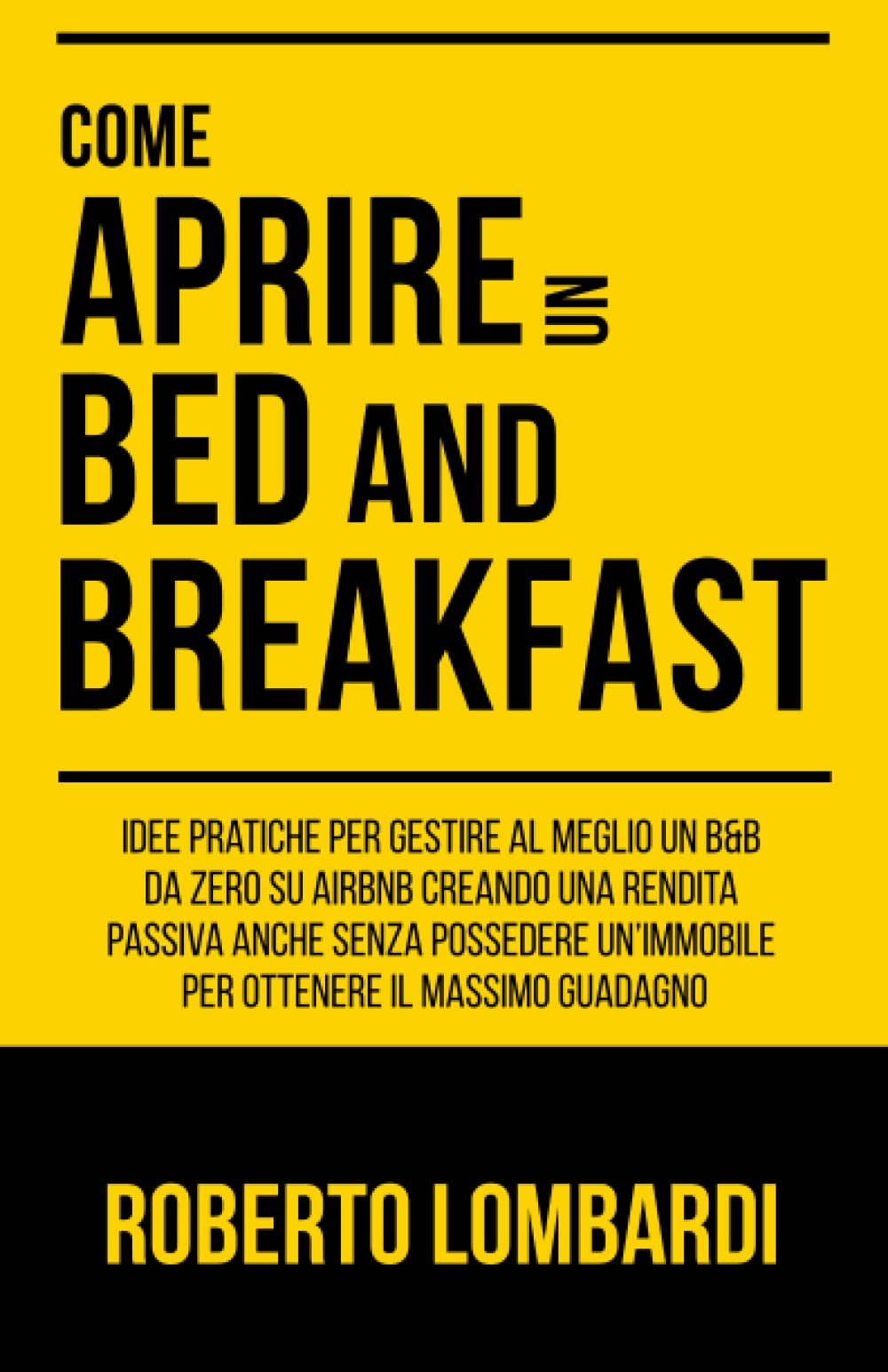 Come aprire un Bed & Breakfast: Idee pratiche per gestire al meglio un B&B da zero su Airbnb creando una rendita passiva anche senza possedere un’immobile per ottenere il massimo guadagno book