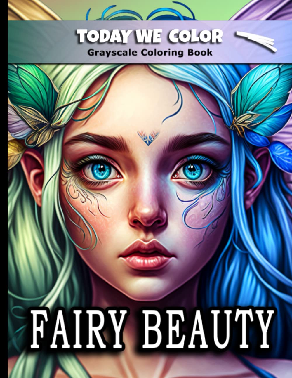 Fairy Beauties Coloring Book: Grayscale Adult Coloring Book - Beautiful Beauties Illustration Pages - Great for Relaxation and Stress Relief book