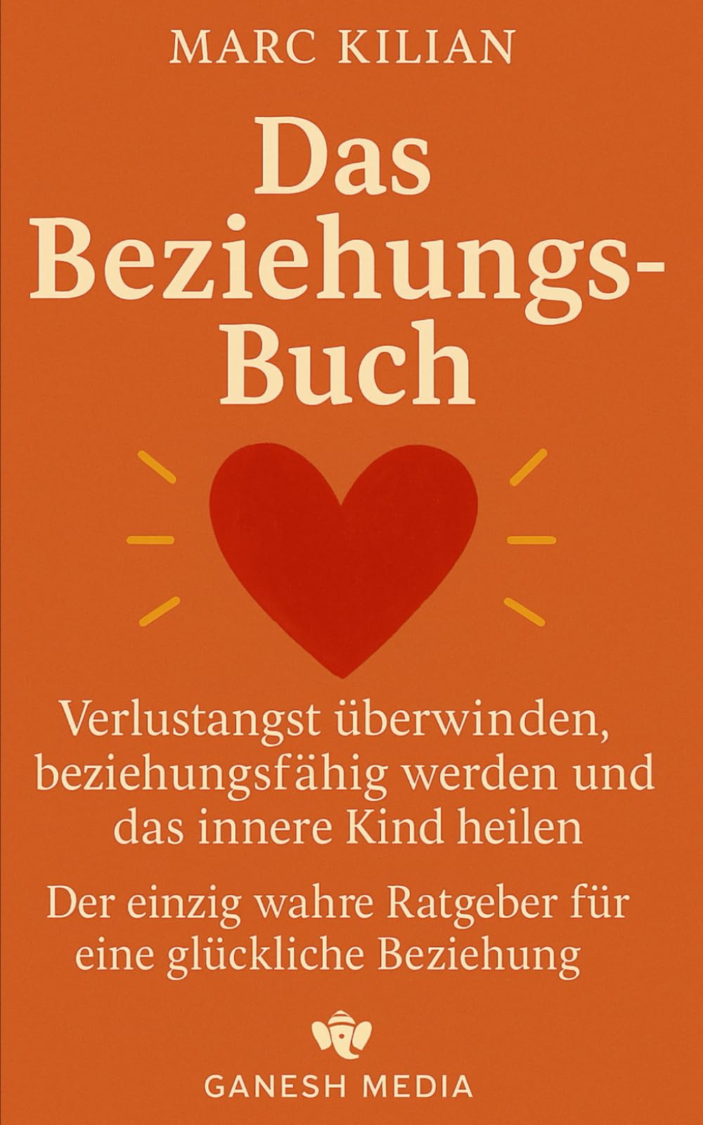 Das Beziehungs-Buch: Verlustangst überwinden, beziehungsfähig werden und das innere Kind heilen. Der einzig wahre Ratgeber für eine glückliche Beziehung. Learning & Reference