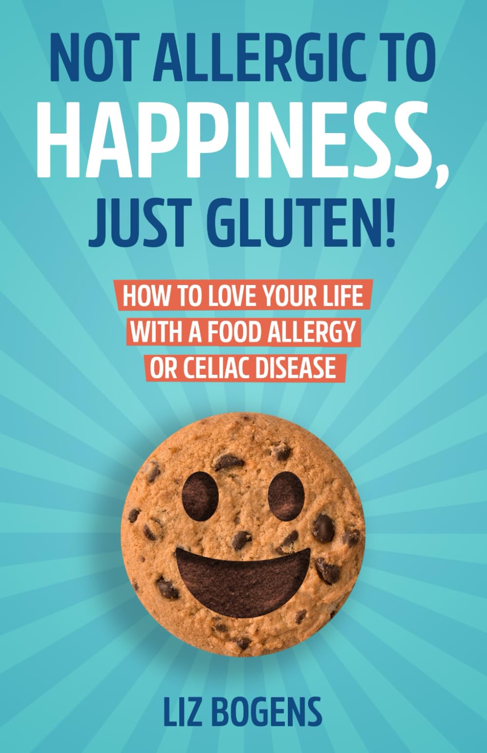 Not Allergic to Happiness, Just Gluten! How to Love Your Life With a Food Allergy or Celiac Disease Health, Nutrition & Fitness