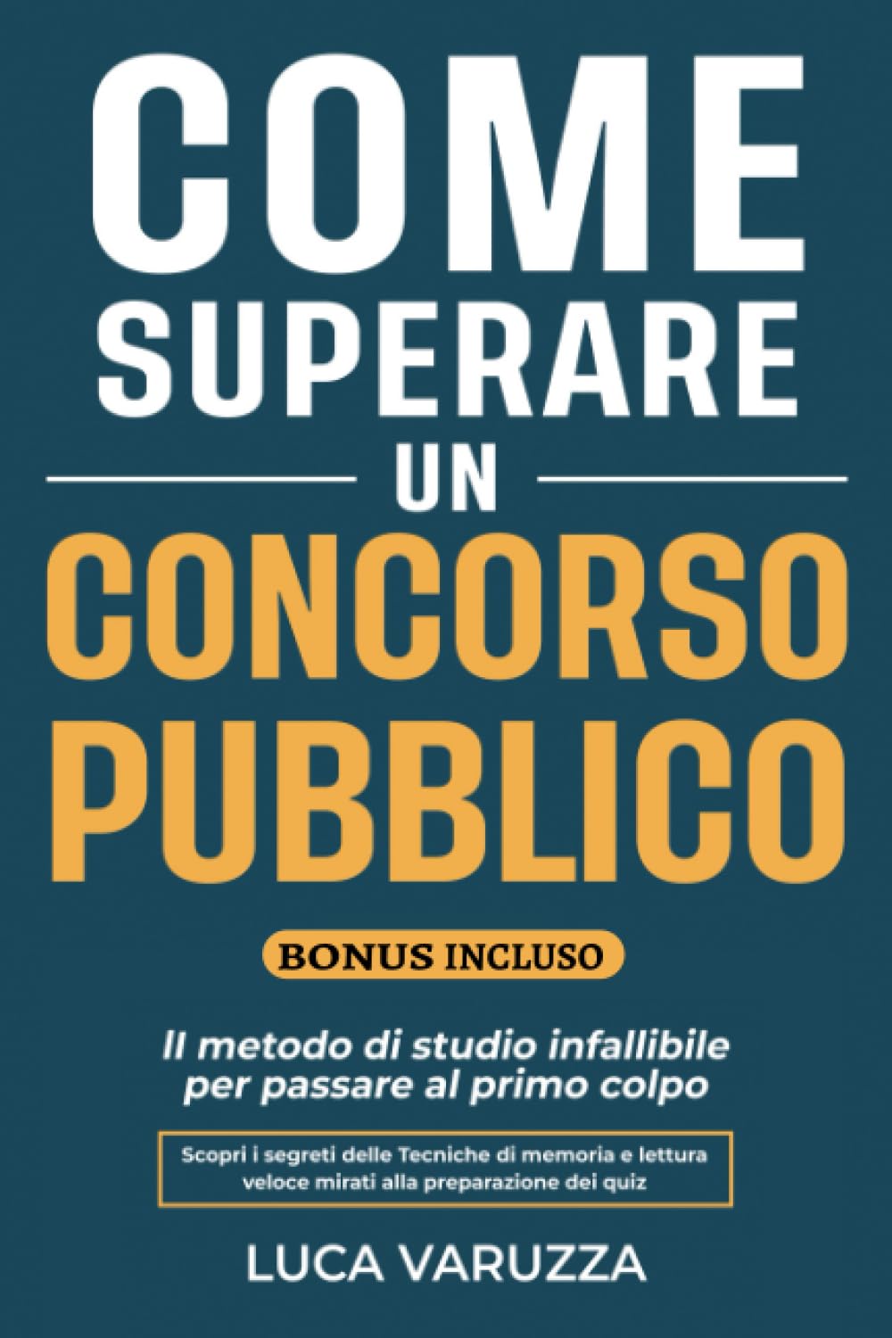 Come Superare Un Concorso Pubblico: Il metodo di studio infallibile per passare al primo colpo. Scopri i segreti delle Tecniche di Memoria e Lettura Veloce mirati alla preparazione dei QUIZ Business, Finance & Career