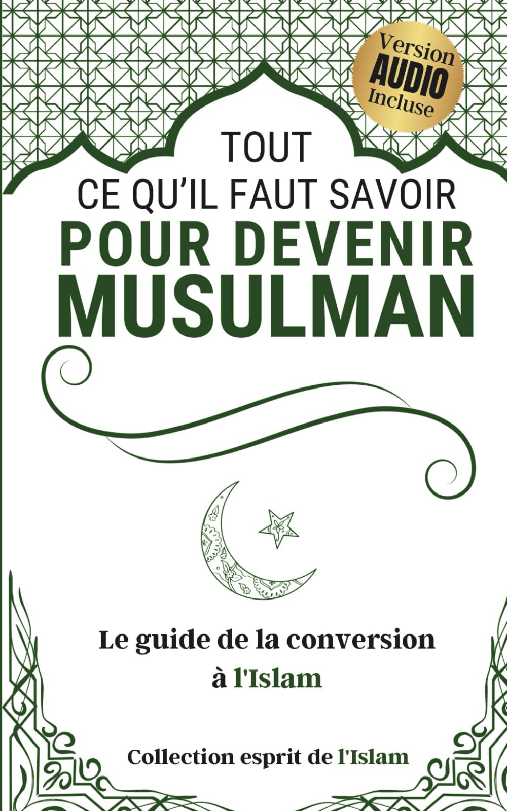 Tout ce qu'il faut savoir pour devenir musulman: Le guide de la conversion à l'islam (Collection Eprit de l'Islam) Philosophy