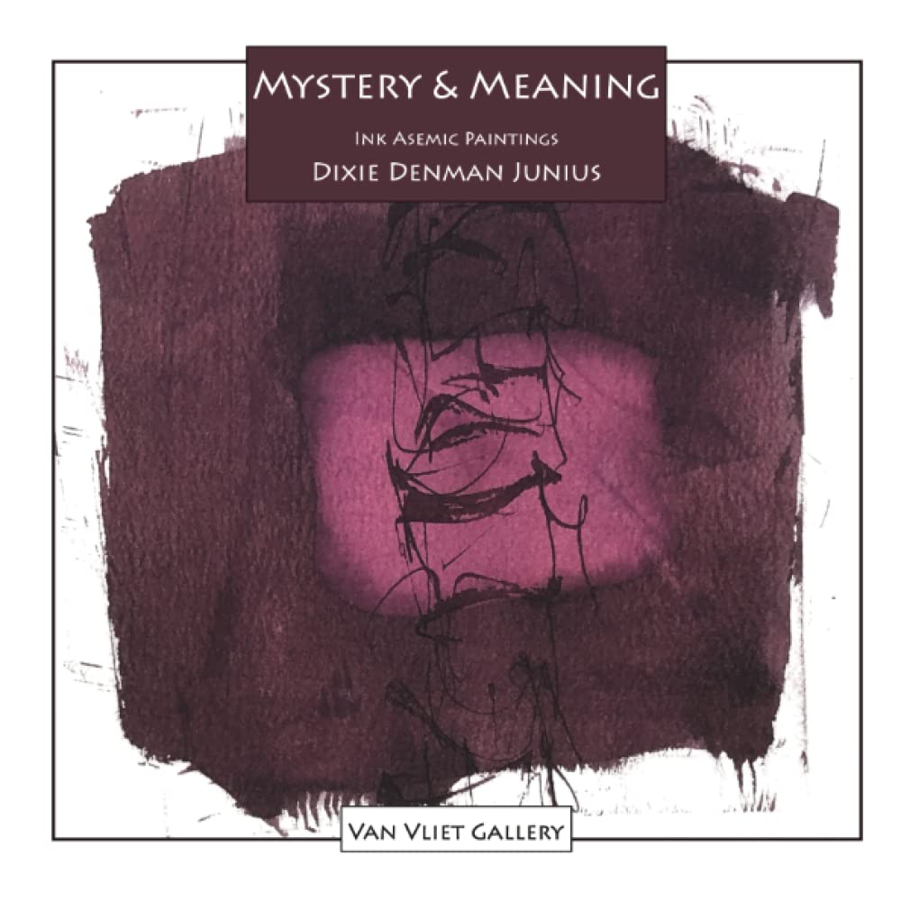 Mystery & Meaning: Ink Asemic Paintings (Van Vliet Gallery Catalog) Film, Art & Culture