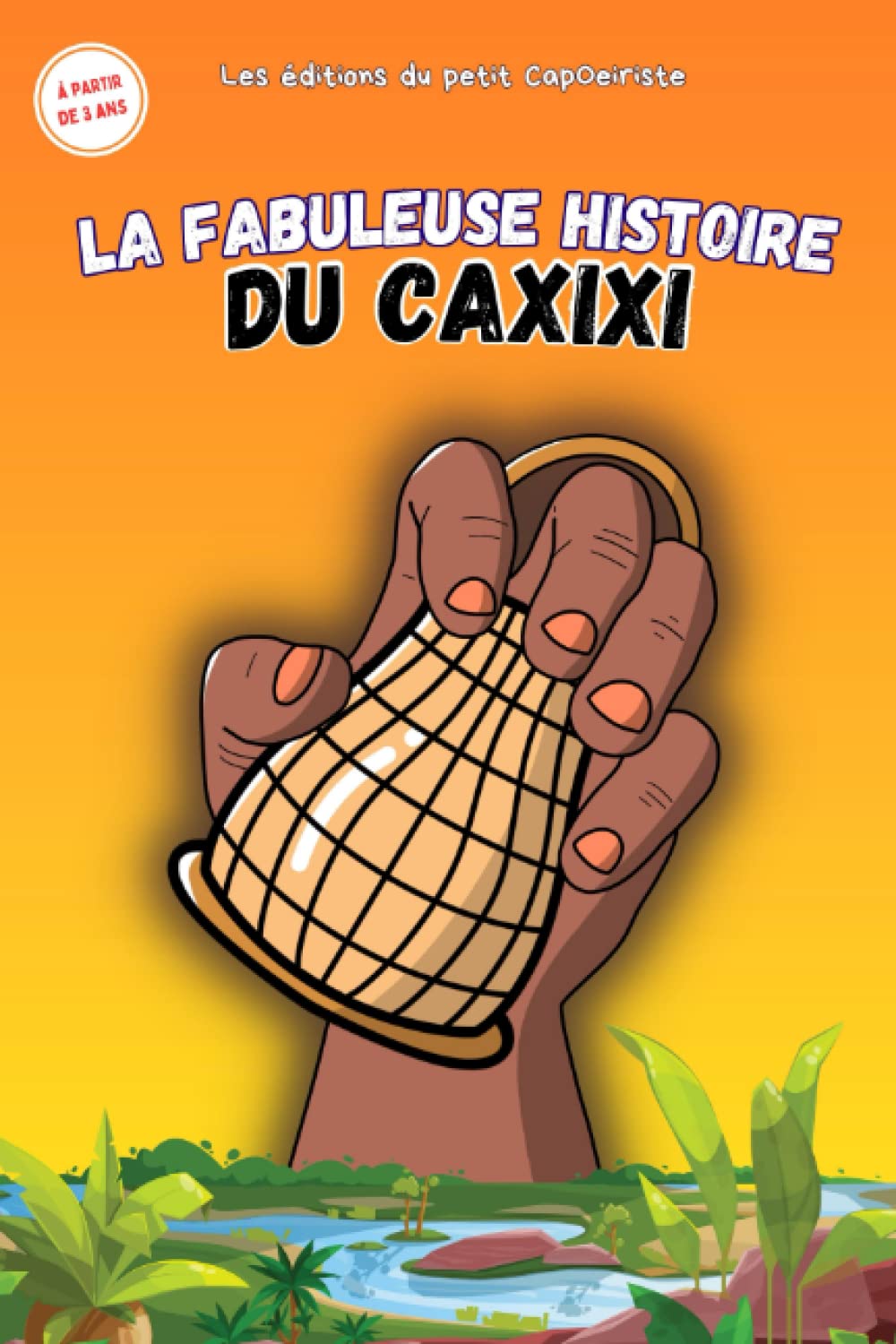 La fabuleuse histoire du Caxixi (Les CapOeiristes en herbe) Fairy Tales & Legends