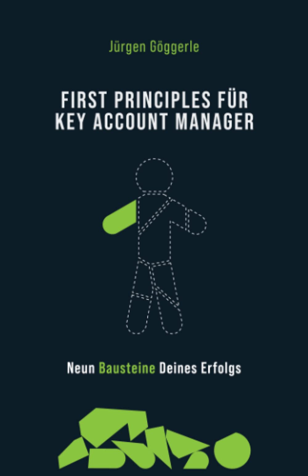 First Principles für Key Account Manager: Neun Bausteine deines Erfolgs Business, Finance & Career