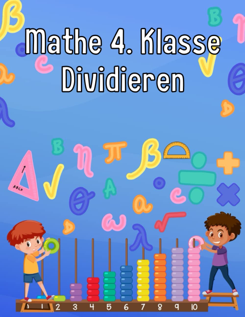 Mathe 4. Klasse Dividieren: Übungsheft um Denken und Rechnen spielend zu fordern Mathematics