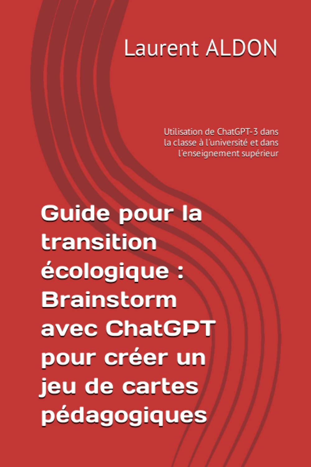 Guide pour la transition écologique : Brainstorm avec ChatGPT pour créer un jeu de cartes pédagogiques: Utilisation de ChatGPT-3 dans la classe à l'université et dans l'enseignement supérieur Study Guides