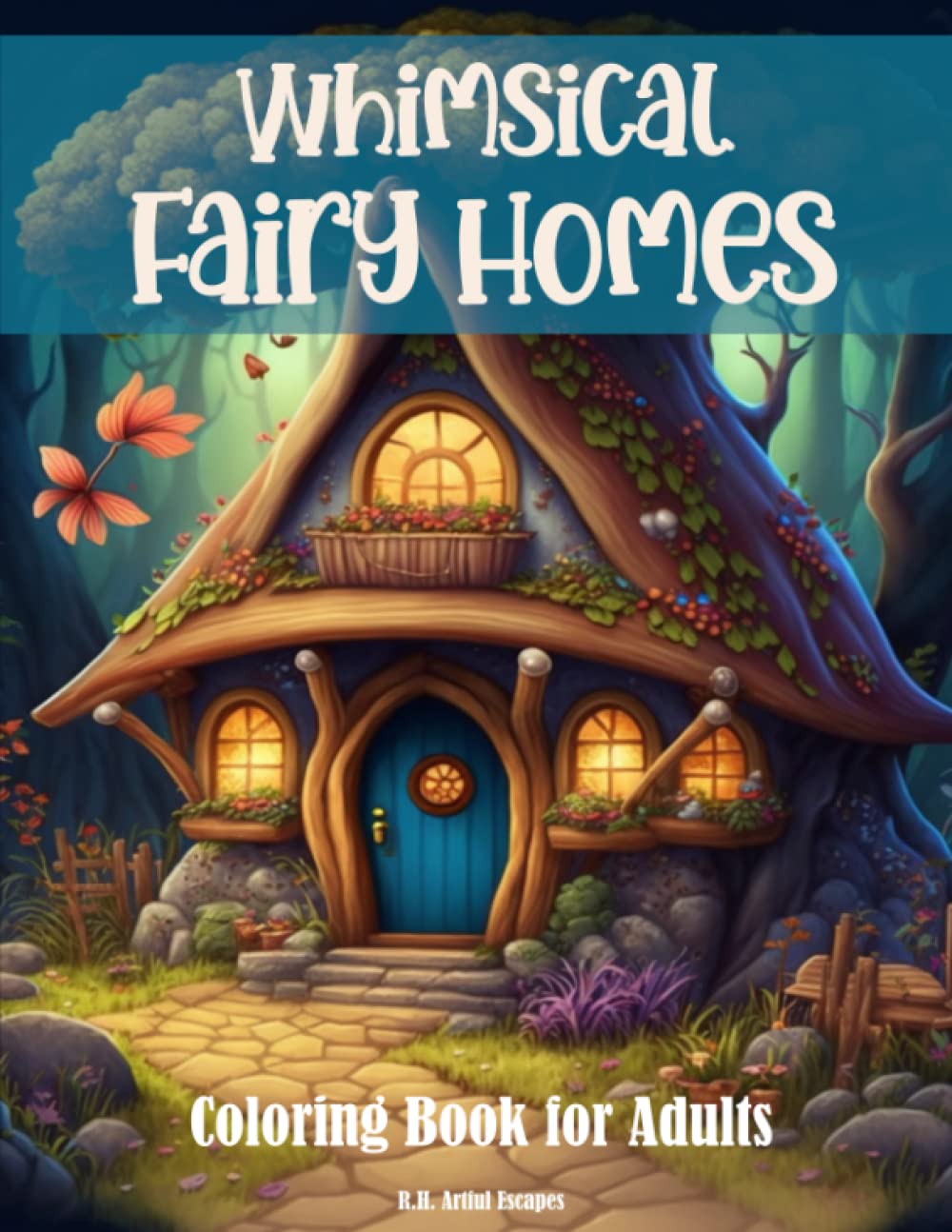 Whimsical Fairy Homes Coloring Book for Adults, Magical Illustrations for Relaxation and Stress Relief, Fantasy Art Gifts for Adults, Elderly, and Teens. Fairy Tales & Legends