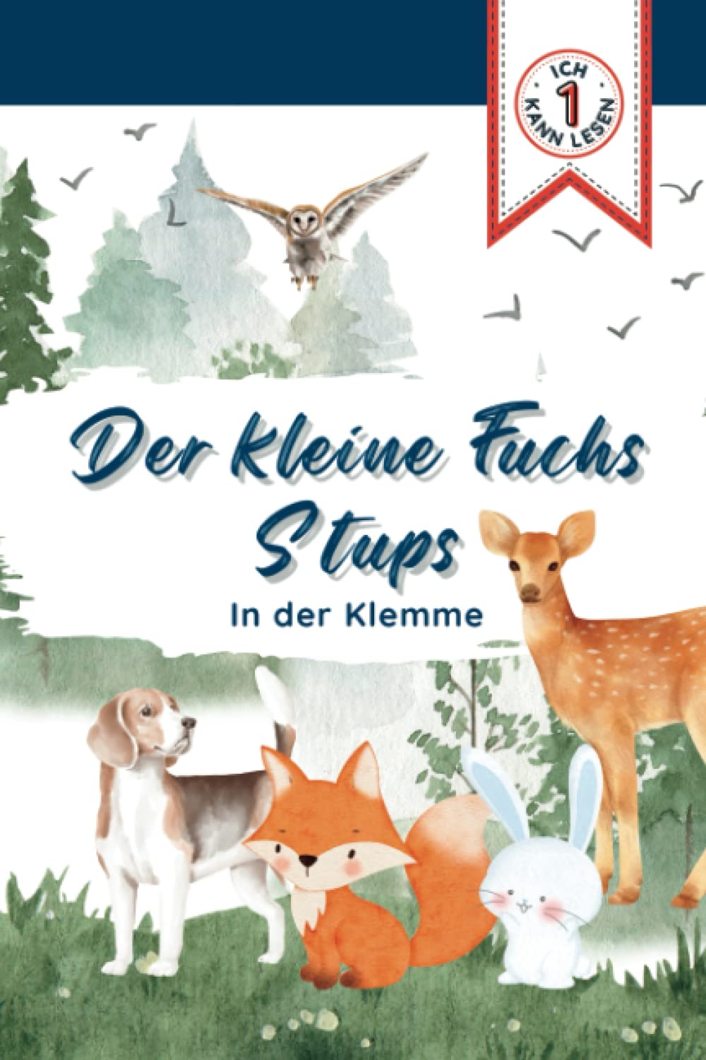 Ich Kann Lesen - Der Kleine Fuchs Stups In Der Klemme: Eine Liebevoll Illustrierte Tiergeschichte Für Leseanfänger, German Books For Kids Non-fiction