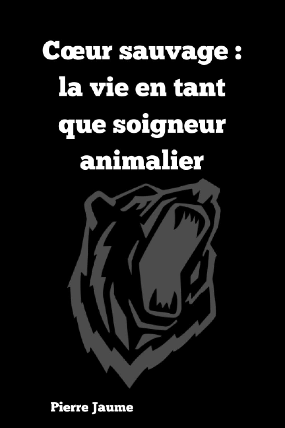 Cœur sauvage : la vie en tant que soigneur animalier (Devenir Soigneur Animalier, Band 1) Non-fiction