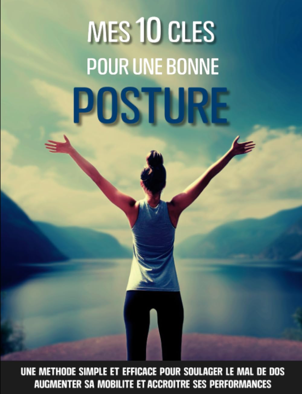 Mes 10 clés pour une bonne posture: Une méthode simple et efficace pour soulager le mal de dos, améliorer sa mobilité, augmenter son énergie et sa confiance en soi Medicine