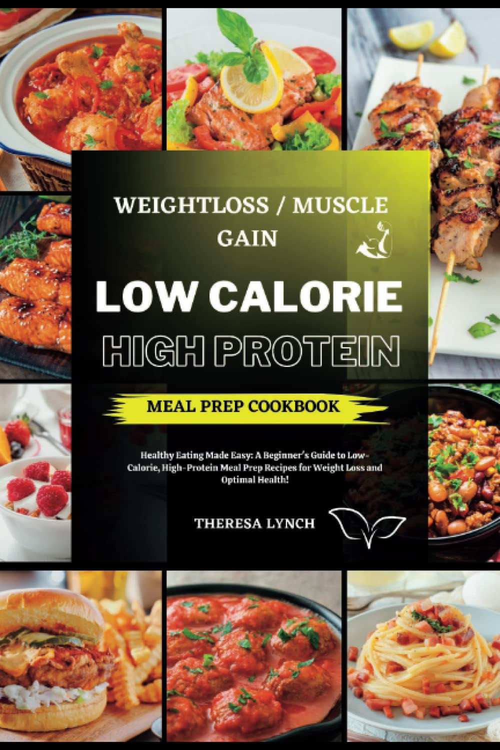 Low Calorie High Protein Meal Prep Cookbook: Healthy Eating Made Easy: A Beginner's Guide to Meal Prep Recipes for Weight Loss and Optimal Health! book