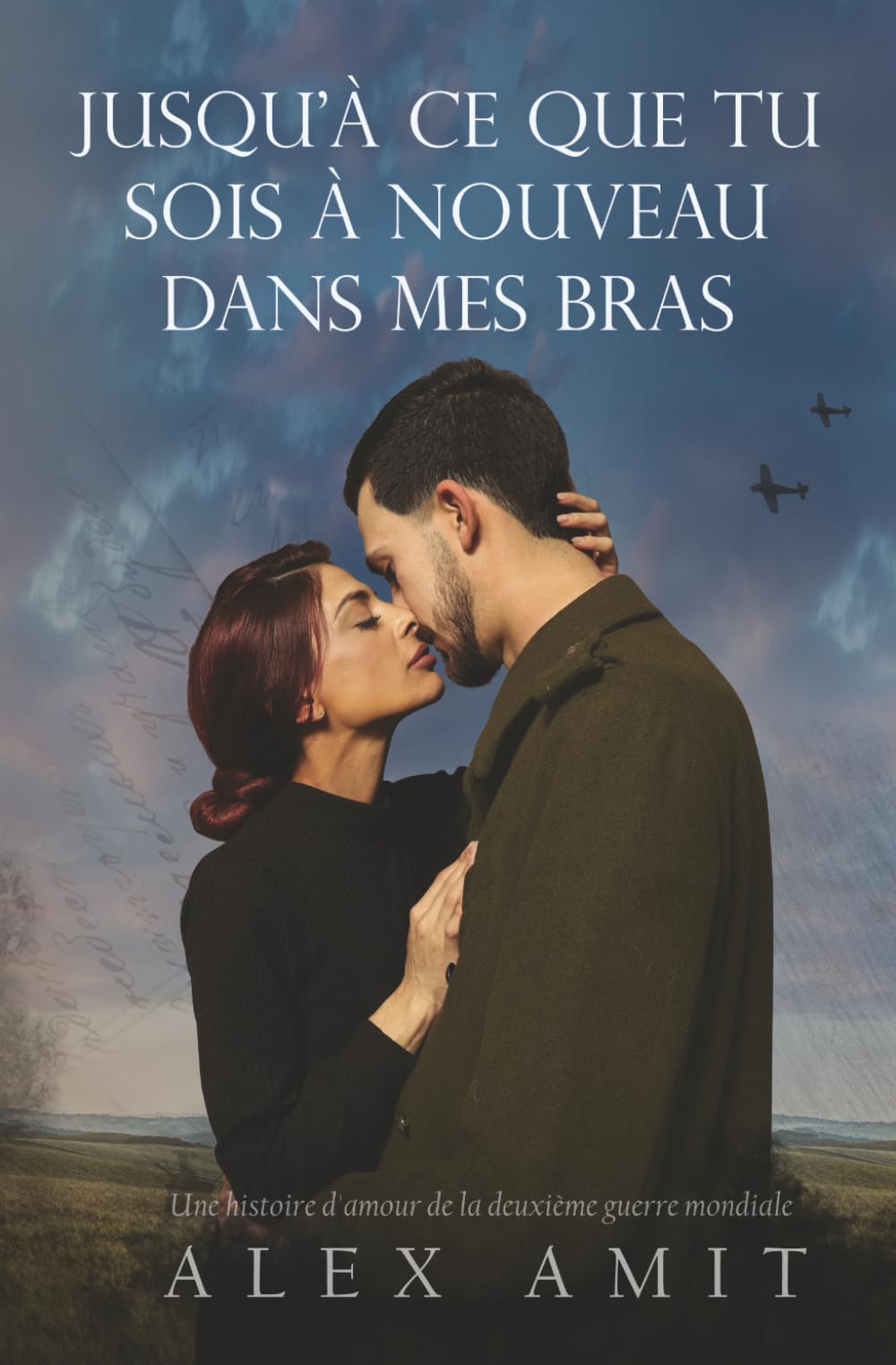 Jusqu'à ce que tu sois à nouveau dans mes bras: Une histoire d'amour de la deuxième guerre mondiale (Femmes de courage et de guerre) Historical Fiction