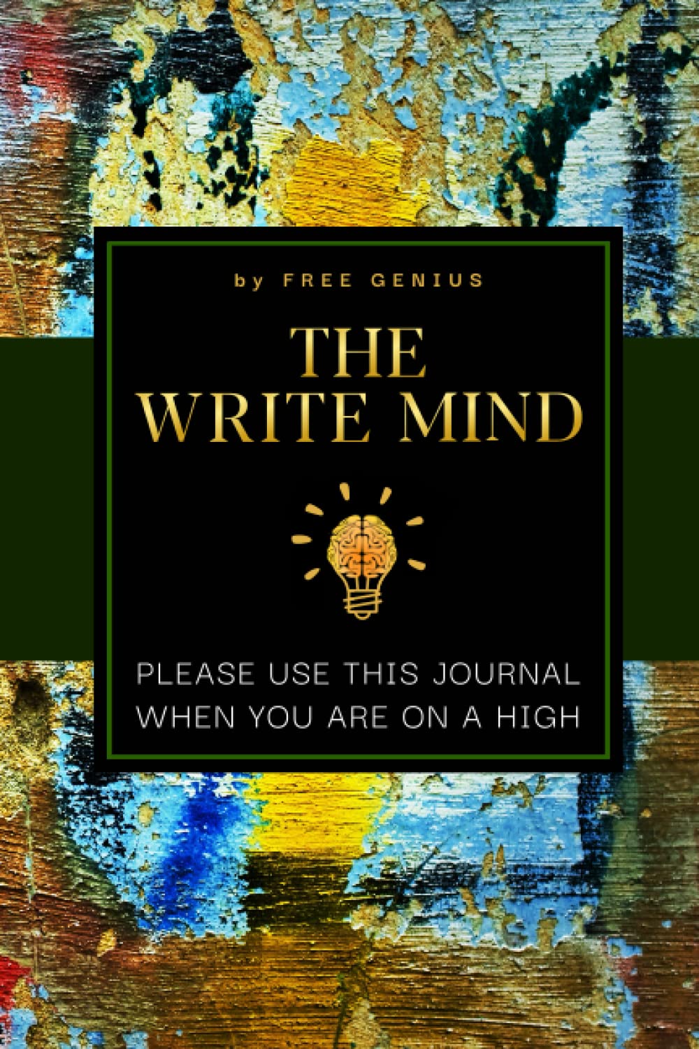 The Write Mind. Please Use This Journal When You Are on a High: A Guided Journal For The Adventurous And The Artistic Filled With Unique and Weird Writing Prompts For The Uninhibited Writer book