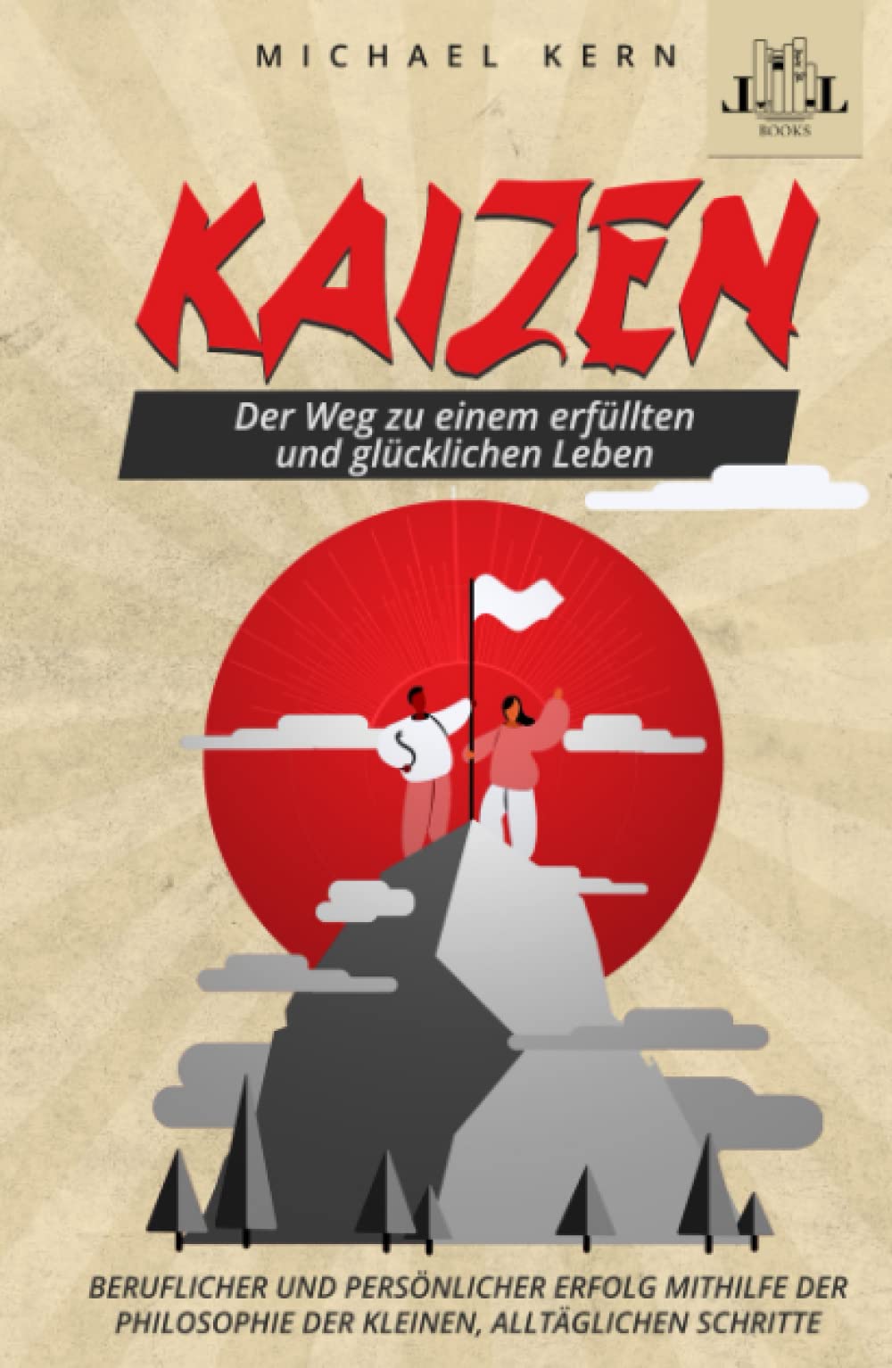 Kaizen - Der Weg zu einem erfüllten und glücklichen Leben - Beruflicher und persönlicher Erfolg mithilfe der Philosophie der kleinen, alltäglichen Schritte Self-help