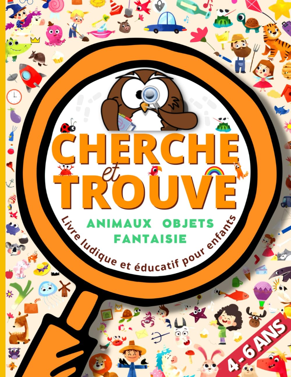 Cherche et Trouve 4 , 5 et 6 Ans: Animaux, Lieux , Objets, Personnages et Fantaisie ! Grand Livre Éducatif de Jeux et Activités Ludiques pour Enfants. ... de Vacances Maternelle pour Garçons et Filles Non-fiction