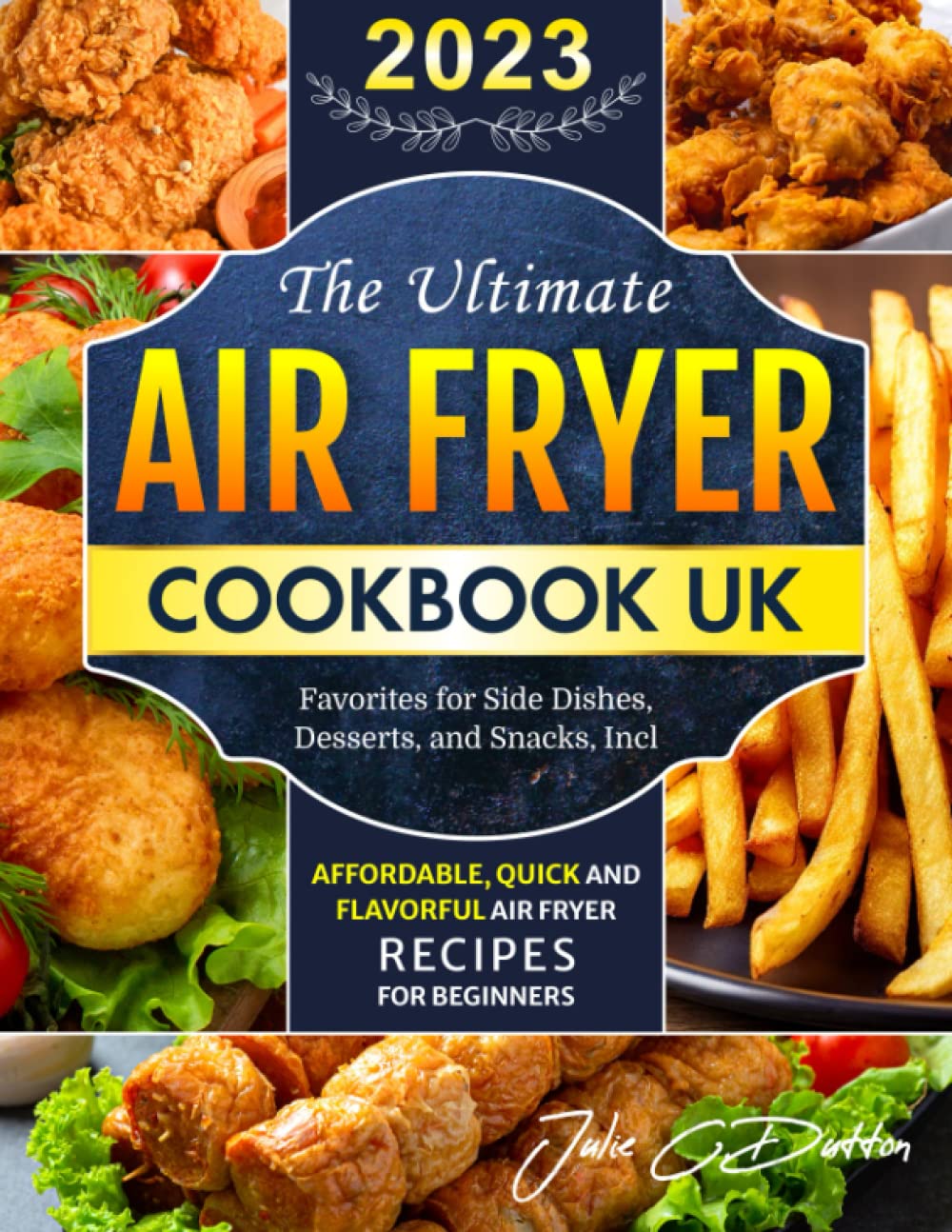 The Ultimate Air Fryer Cookbook UK: Affordable, Quick and Flavorful Air Fryer Recipes for Beginners | Favorites for Side Dishes, Desserts, and Snacks, Incl. book