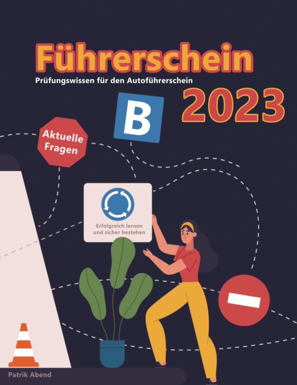 Führerschein 2023 - Klasse B: Prüfungsfragen 2023 - Erfolgreich lernen und die Theorieprüfung sicher bestehen Books
