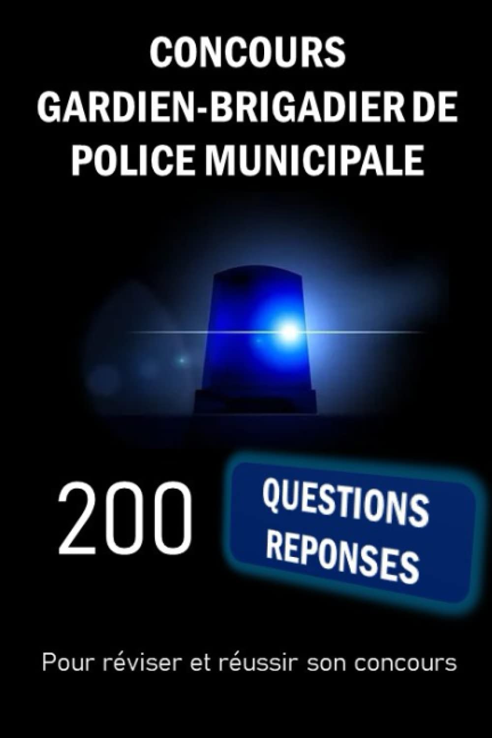 Concours Gardien-brigadier de police municipale: 200 Questions Réponses pour réviser et réussir son concours Learning & Reference
