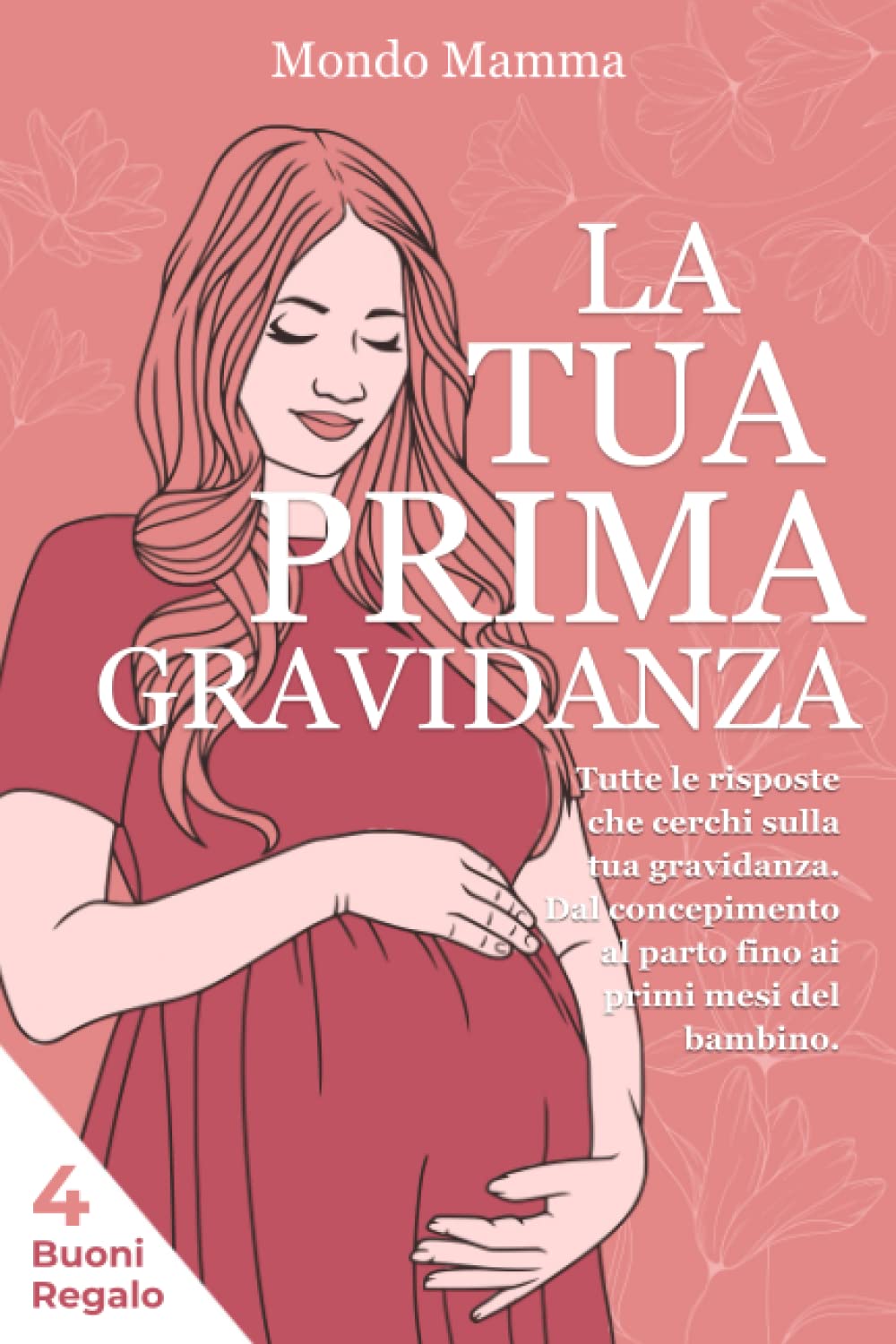 La Tua Prima Gravidanza: Tutte le risposte che cerchi sulla tua gravidanza. Dal concepimento al parto fino ai primi mesi del bambino + 4 BONUS OMAGGIO book
