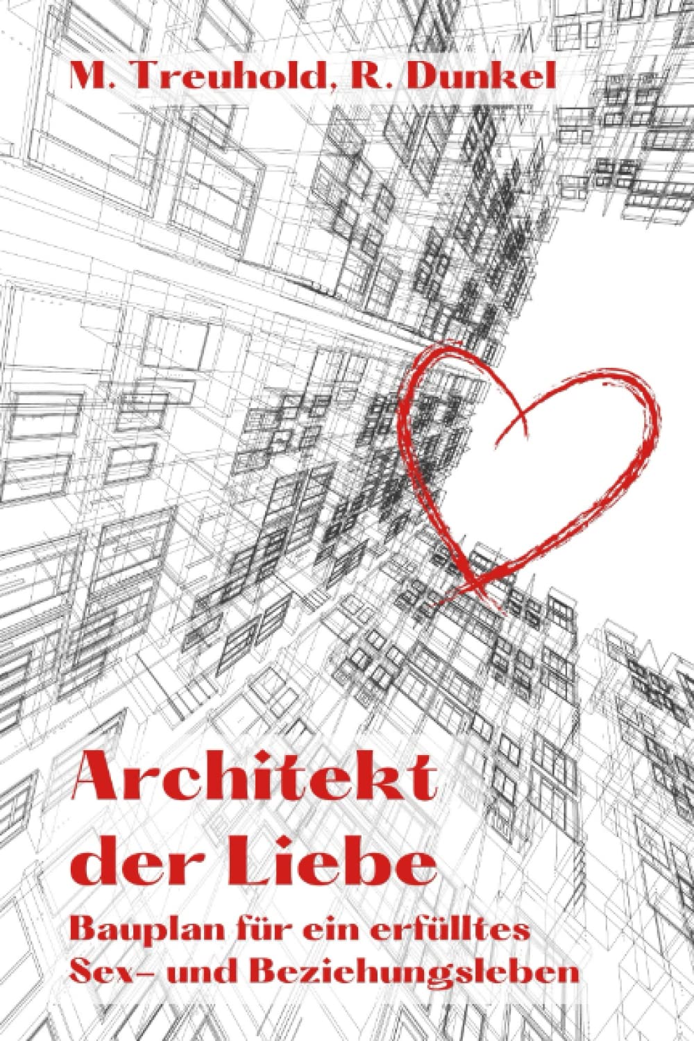 Architekt der Liebe: Bauplan für ein erfülltes Sex- und Beziehungsleben (Männlichkeit, Beziehung und Leben, Band 2) Partnership & Love