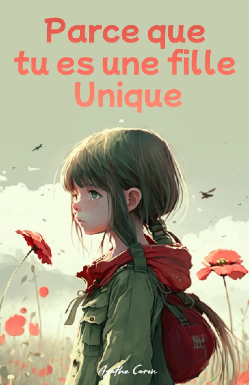Parce que tu es une fille unique: Des récits inspirants pour cultiver la confiance en soi, découvrir sa force intérieure et réaliser ses rêves. 6-9 years