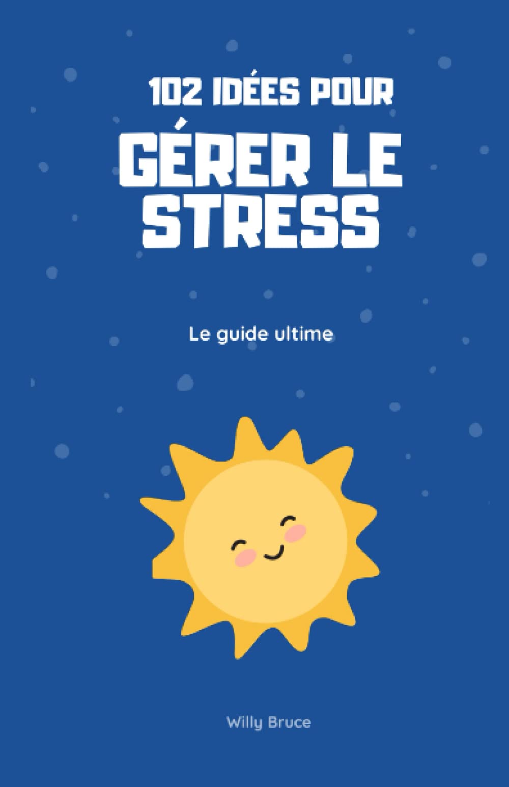 102 idées pour gérer le stress : Le guide ultime Health, Nutrition & Fitness