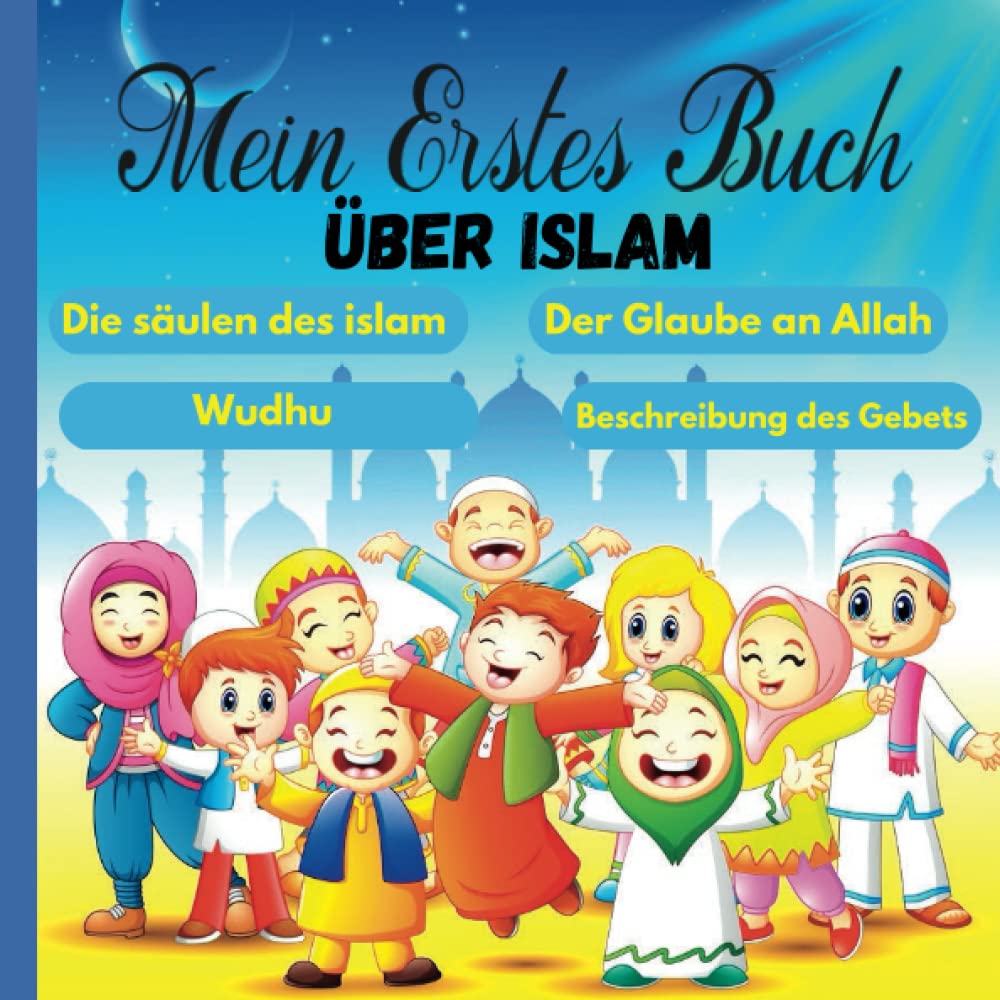 Mein erstes Buch über Islam: Ein islamisches Buch für Kinder ( Die säulen des islam,Der Glaube an Allah, Die Namen Gottes,Wudhu.....) book