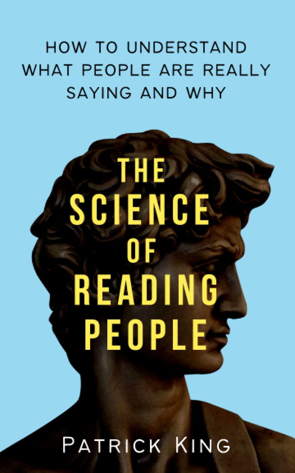 The Science of Reading People: How to Understand What People Are Really Saying and Why (How to be More Likable and Charismatic, Band 27) Psychology