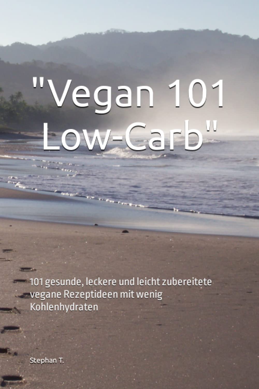 "Vegan 101 Low-Carb": 101 gesunde, leckere und leicht zubereitete vegane Rezeptideen mit wenig Kohlenhydraten Cooking & Enjoying