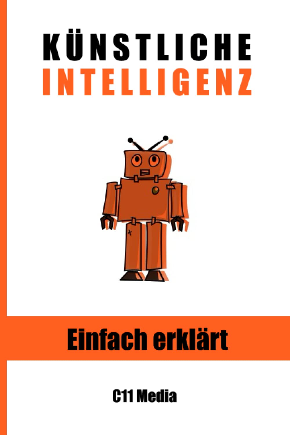 Künstliche Intelligenz einfach erklärt: Die leicht verständliche Einführung in Grundlagen, Konzepte und Anwendungen von KI Computer Science