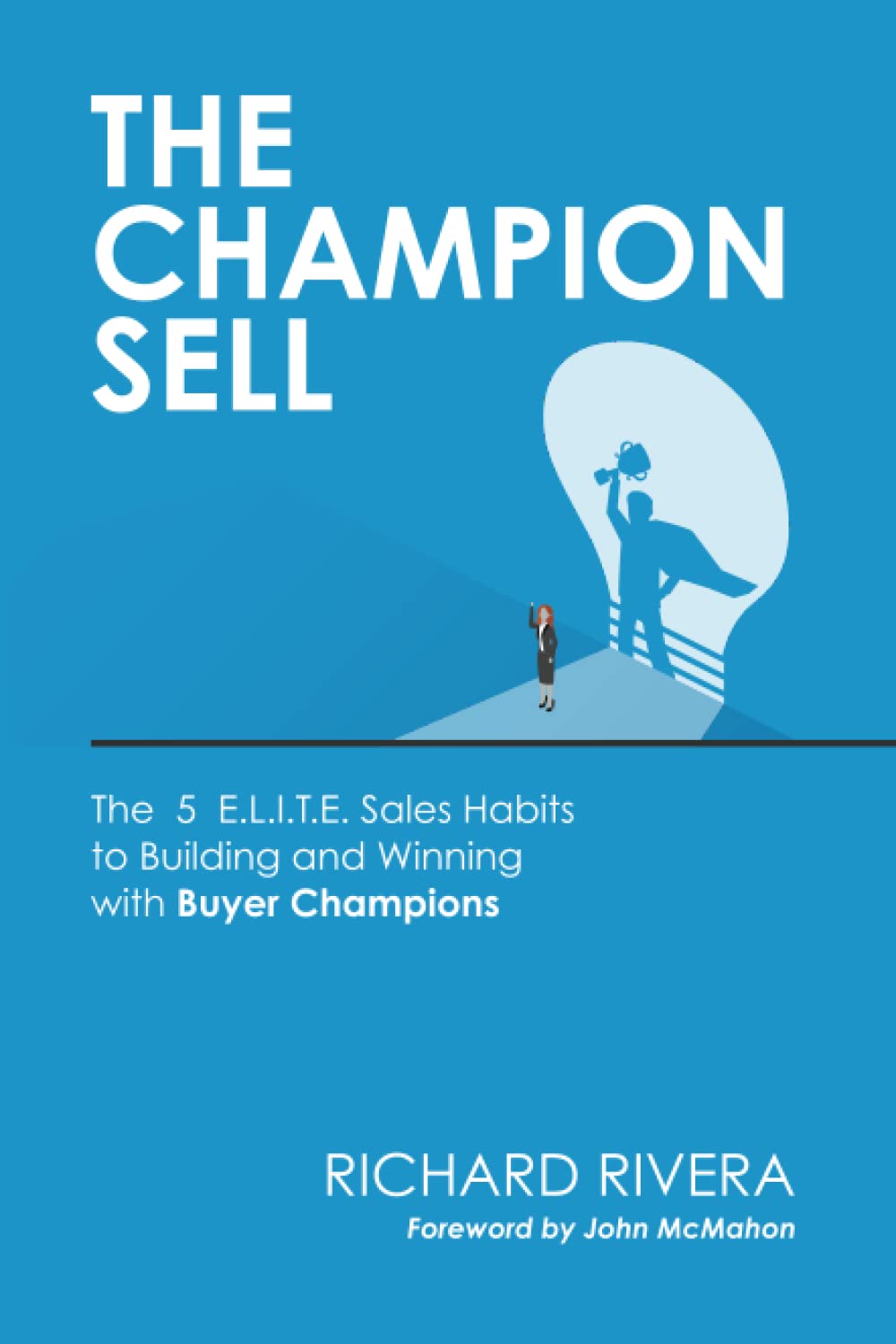 THE CHAMPION SELL: The 5 E.L.I.T.E. Sales Habits to Building and Winning with Buyer Champions Business, Finance & Career
