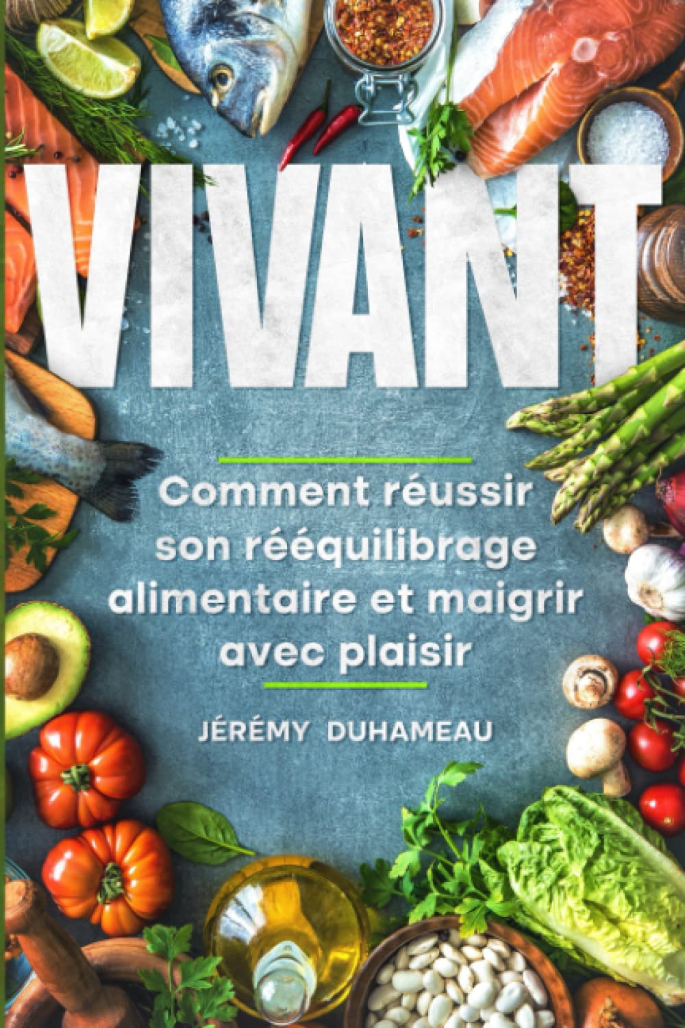 Vivant: Comment Réussir à Perdre du Poids au Naturel Sans Supprimer Aucun Aliment book