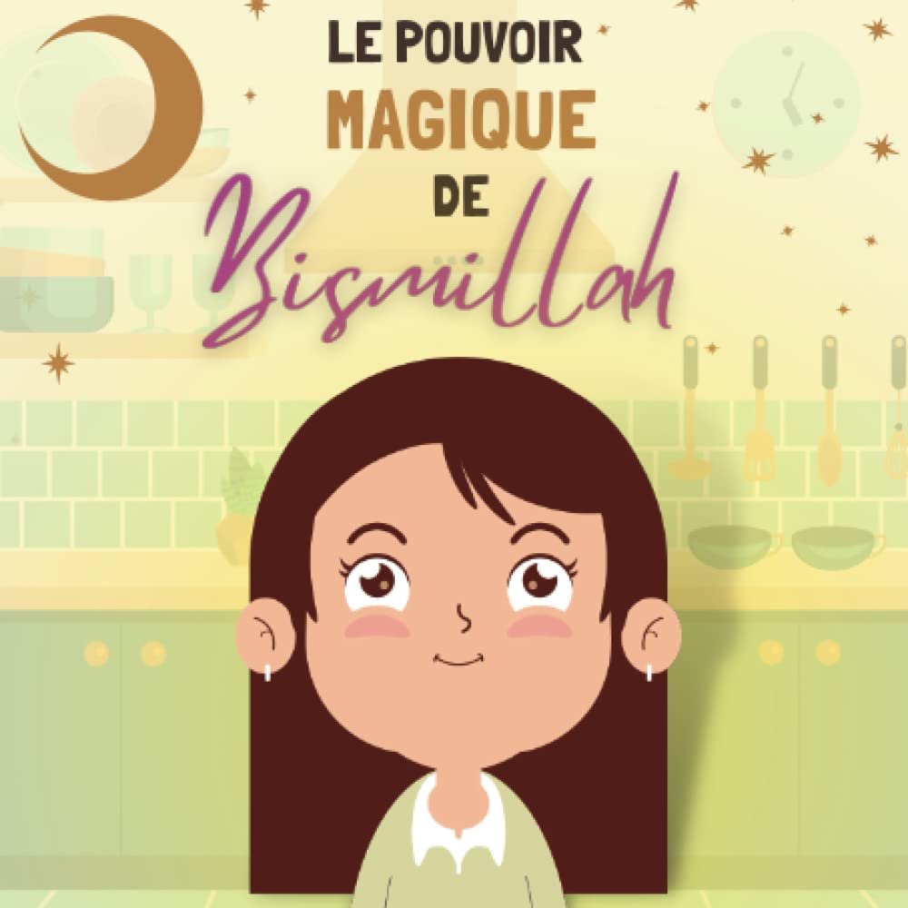 Le pouvoir magique de Bismillah: Histoire inspirante - Livre enfant Islam 2-5 ans (Les Petits Mots de Foi : Histoires sur la religion musulmane pour enfants) Non-fiction