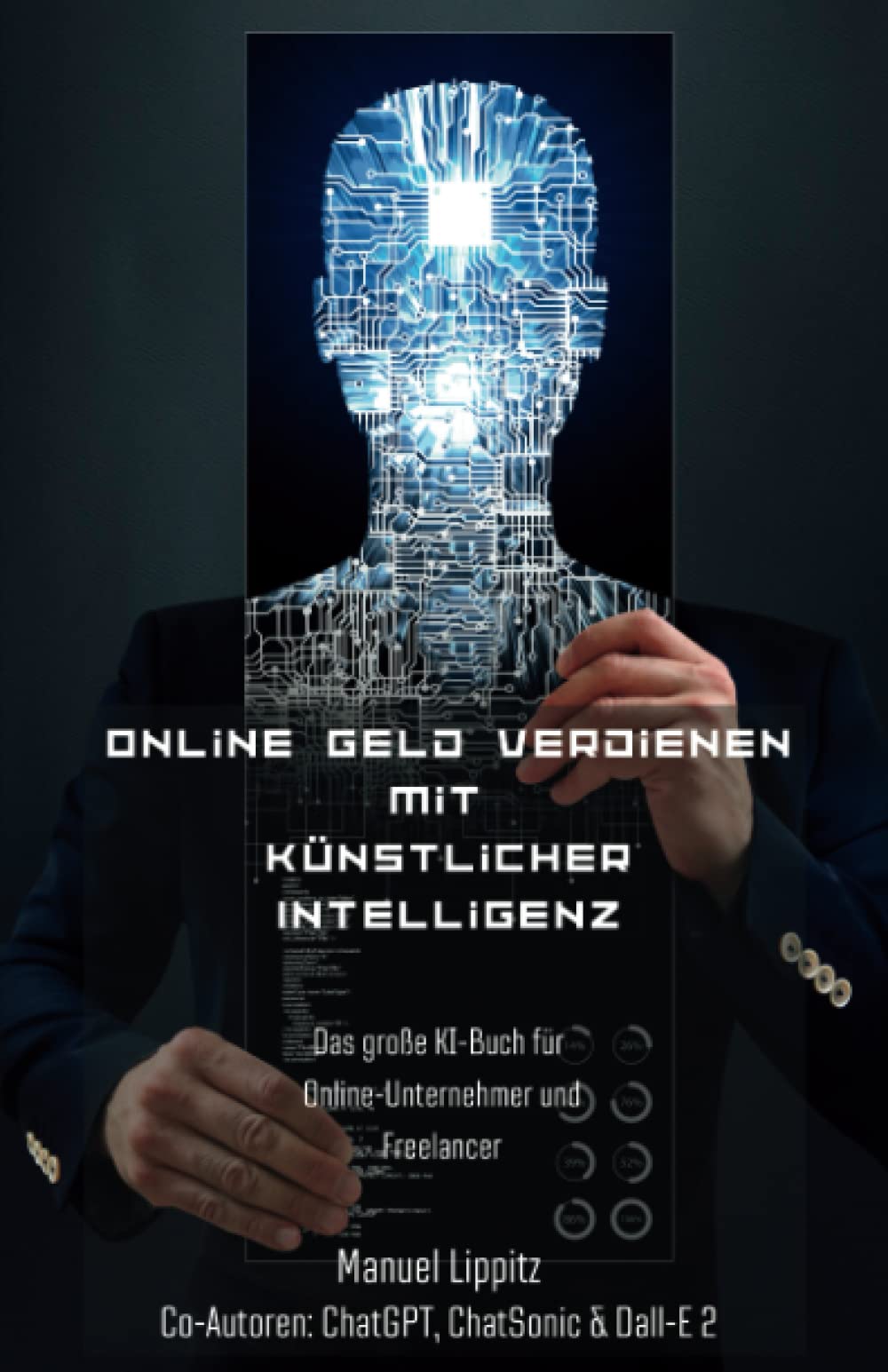 Online Geld verdienen mit künstlicher Intelligenz: Das große KI-Buch für Online-Unternehmer und Freelancer Business, Finance & Career