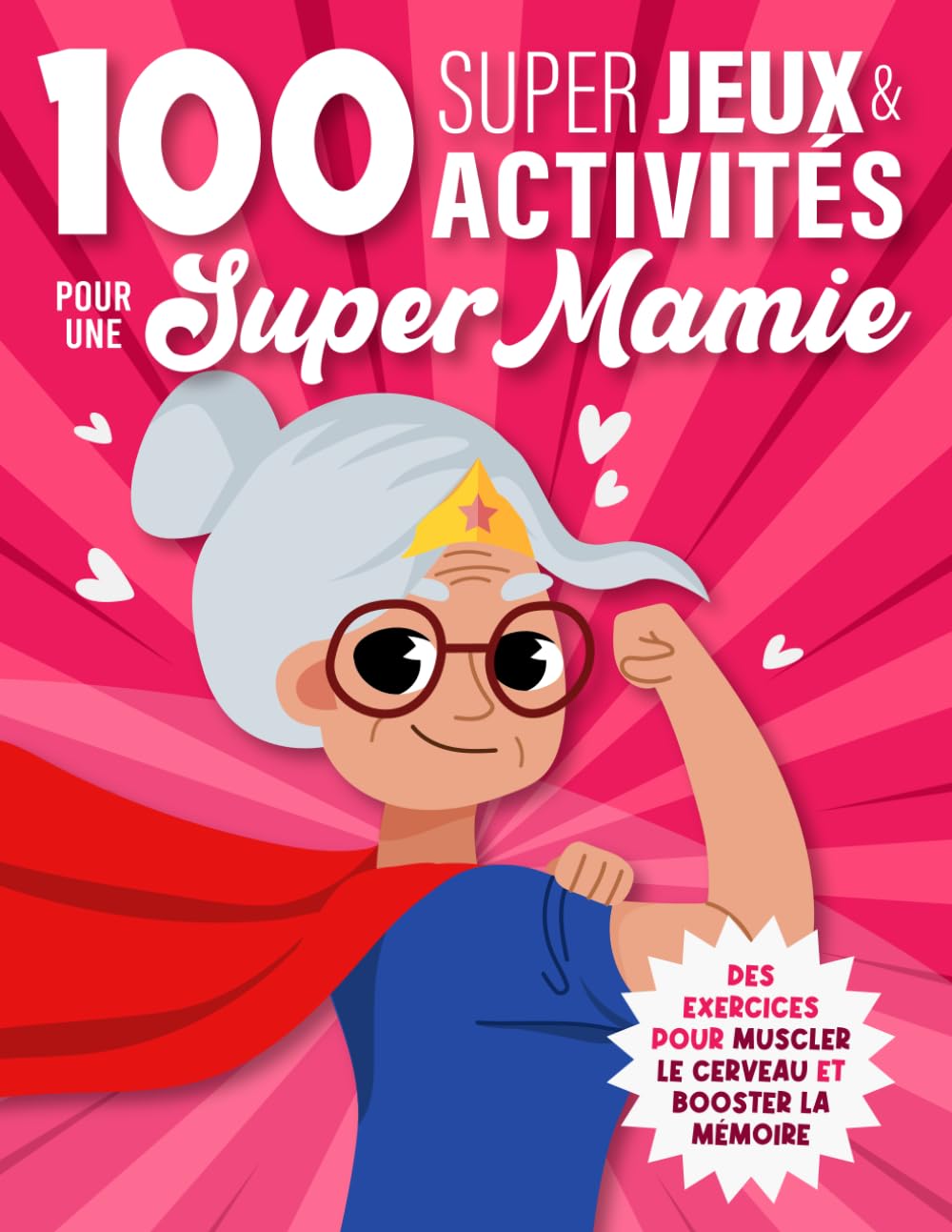 100 Super Jeux & Activités pour une Super Mamie: Cahier d'activités Senior | Jeux de mémoire, Labyrinthes, Sudokus, Mots mêlés, Anagrammes, Calculs, Intrus, Suites logiques, Différences, ... Leisure & Fun