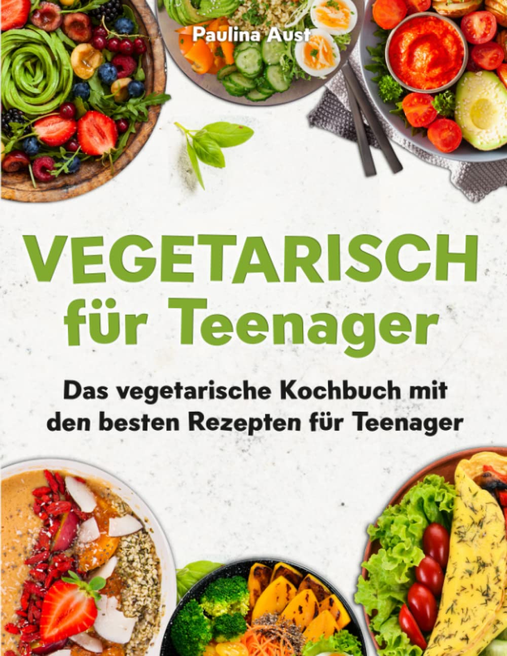 Vegetarisch für Teenager: Das vegetarische Kochbuch mit den besten Rezepte für Teenager Leisure, Home & Garden